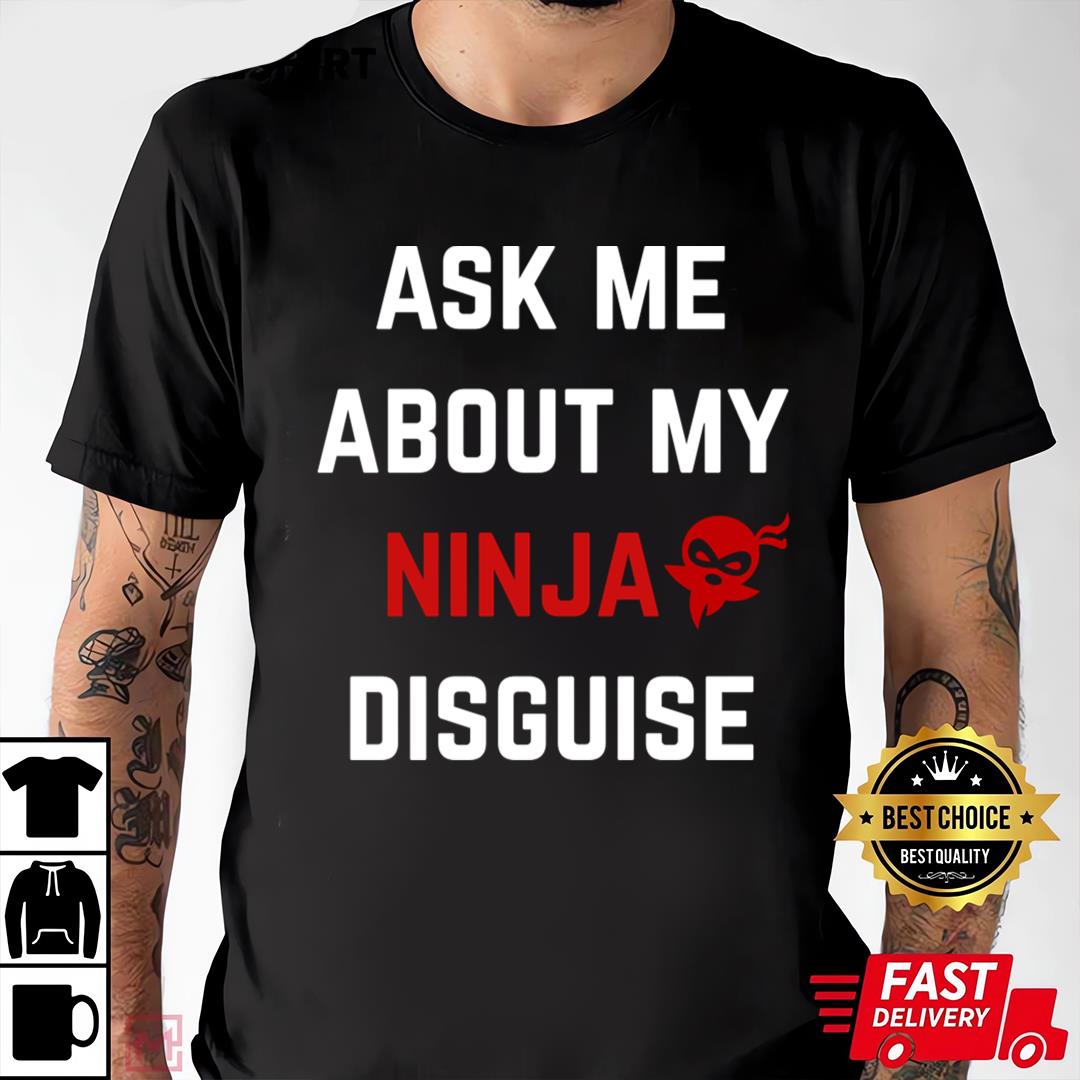 Ask Me About My Ninja Disguise Adult T-shirt, Shirt For Men Women